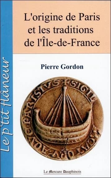 L'origine de Paris et les traditions d'Île-de-France ([Nouvelle éd.]) Pierre Gordon
