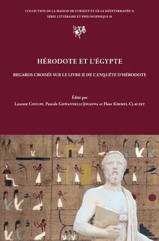 Hérodote et l'Égypte : regards croisés sur le livre II de l'"Enquête" d'Hérodote, actes de la journée d'étude organisée à la Maison de l'Orient et de la Méditerranée, Lyon, le 10 mai 2010