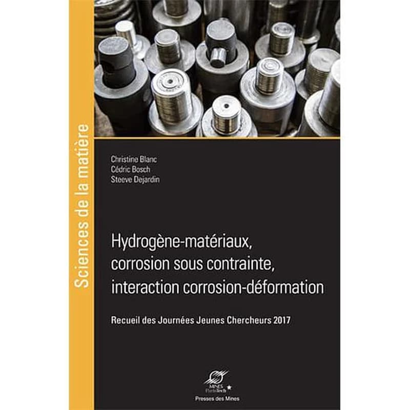 Hydrogène-matériaux, corrosion sous contrainte, interactions corrosion-déformation : recueil des Journées jeunes chercheurs 2017 [Dijon, 13-14 juin 2017]