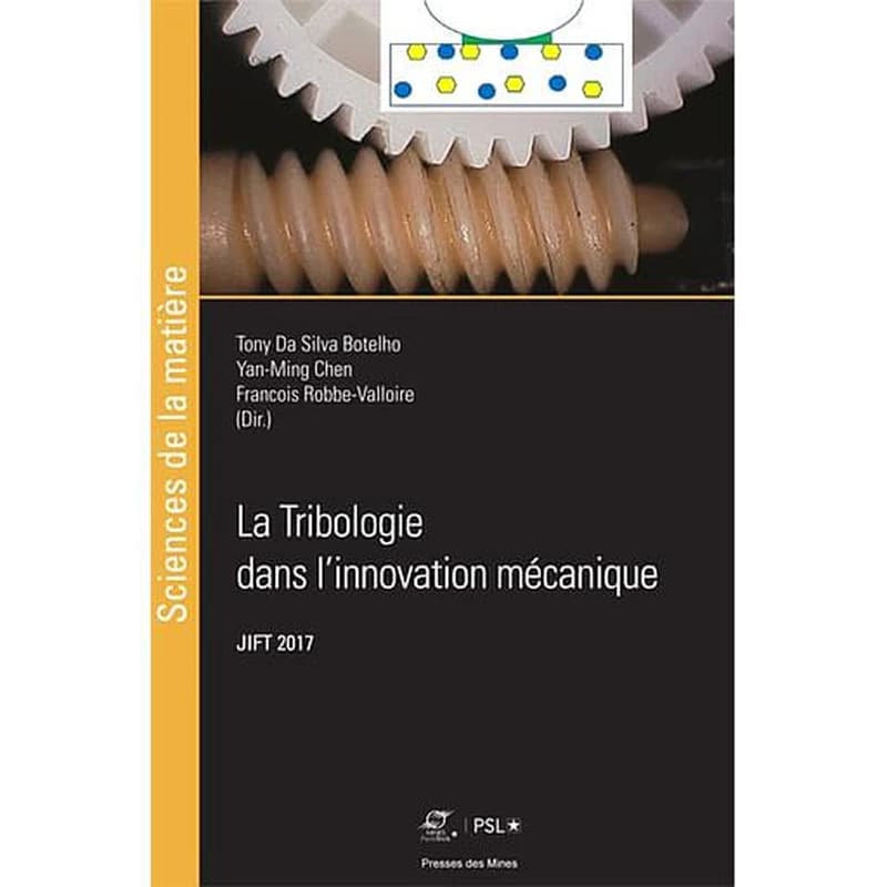 La tribologie dans l'innovation mécanique : actes des [29e] Journées internationales francophones de tribologie, JIFT 2017 [Saint-Ouen, Seine-Saint-Denis, 17-19 mai 2017]
