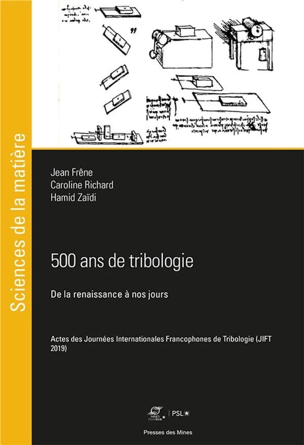 500 ans de tribologie : de la Renaissance à nos jours : actes des [31e] Journées internationales francophones de tribologie, JIFT 2019 [Mame, Cité de la création et de l'innovation, Tours, 24-26 avril 2019]