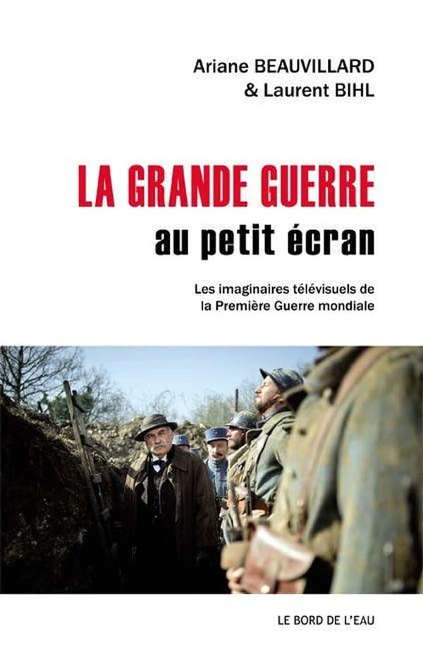 La Grande guerre au petit écran : les imaginaires télévisuels de la Première guerre mondiale