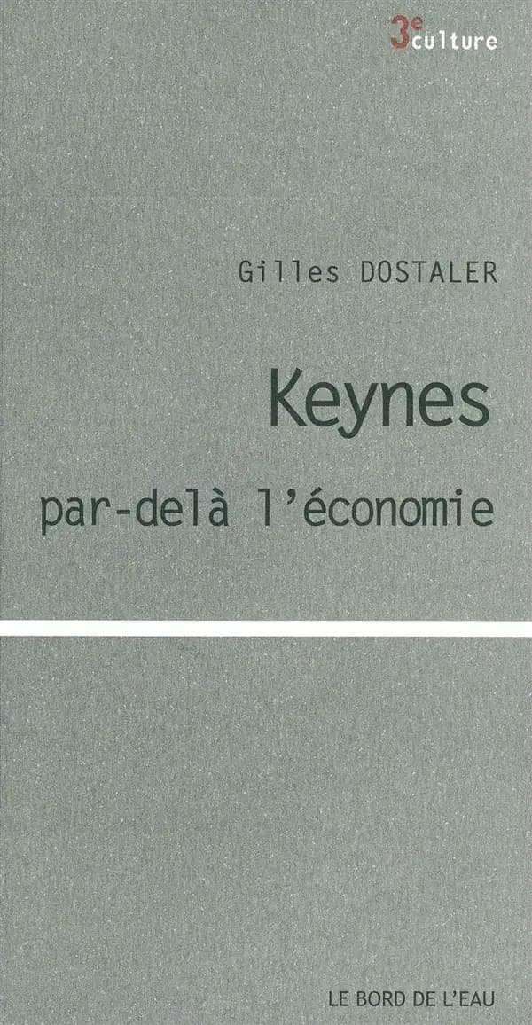 Keynes, par-delà l'économie ([Nouvelle éd.]) Gilles Dostaler