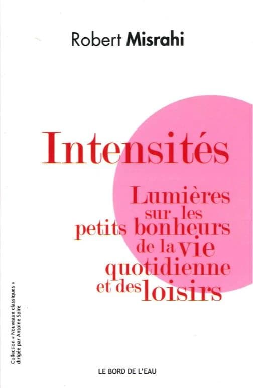 Intensités : lumières sur les petits bonheurs de la vie quotidienne et des loisirs : lumières sur les petits bonheurs de la vie quotidienne et des loisirs