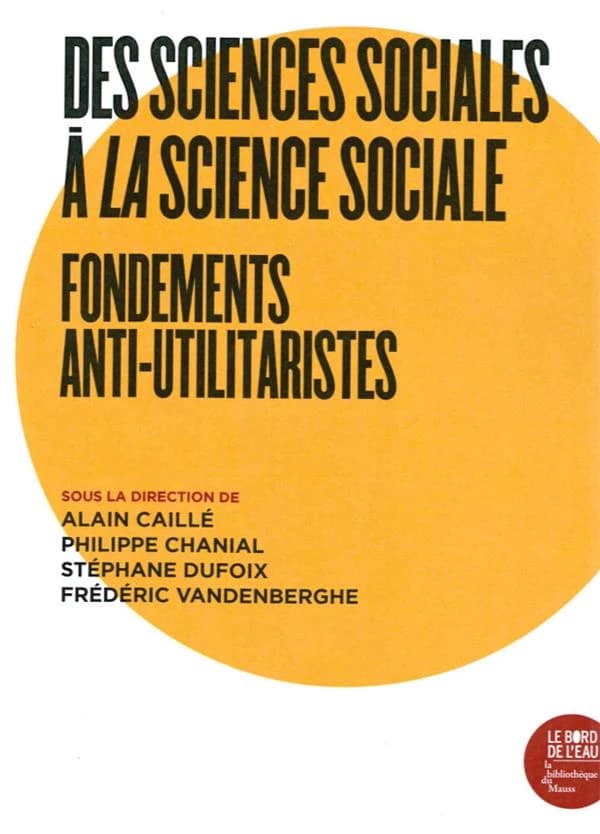 Des sciences sociales à la science sociale : fondements anti-utilitaristes