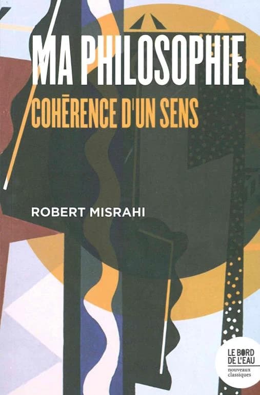 Ma philosophie : cohérence d'un sens