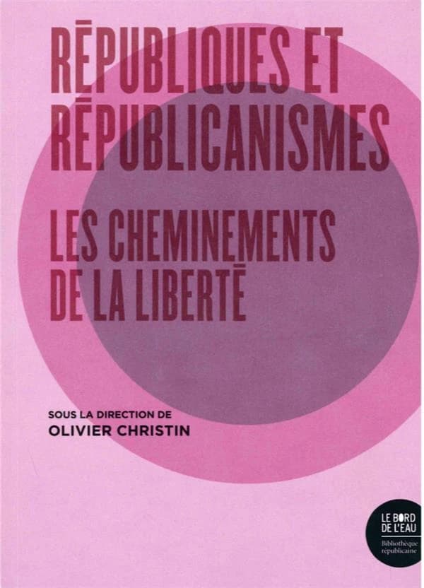 Républiques et républicanismes : les cheminements de la liberté