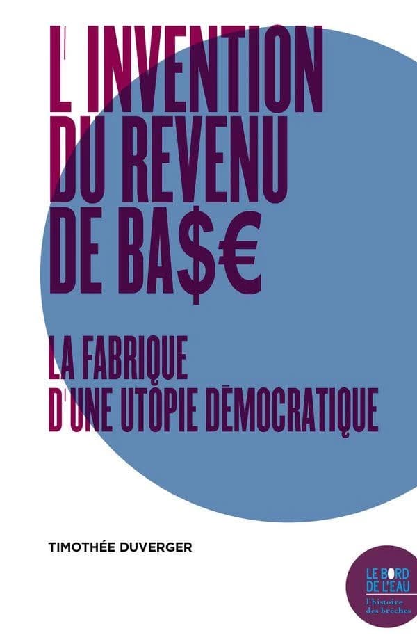 L'invention du revenu de base : la fabrique d'une utopie démocratique