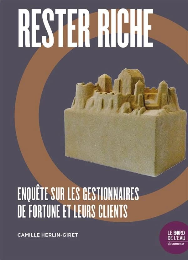 Rester riche : enquête sur les gestionnaires de fortune et leurs clients