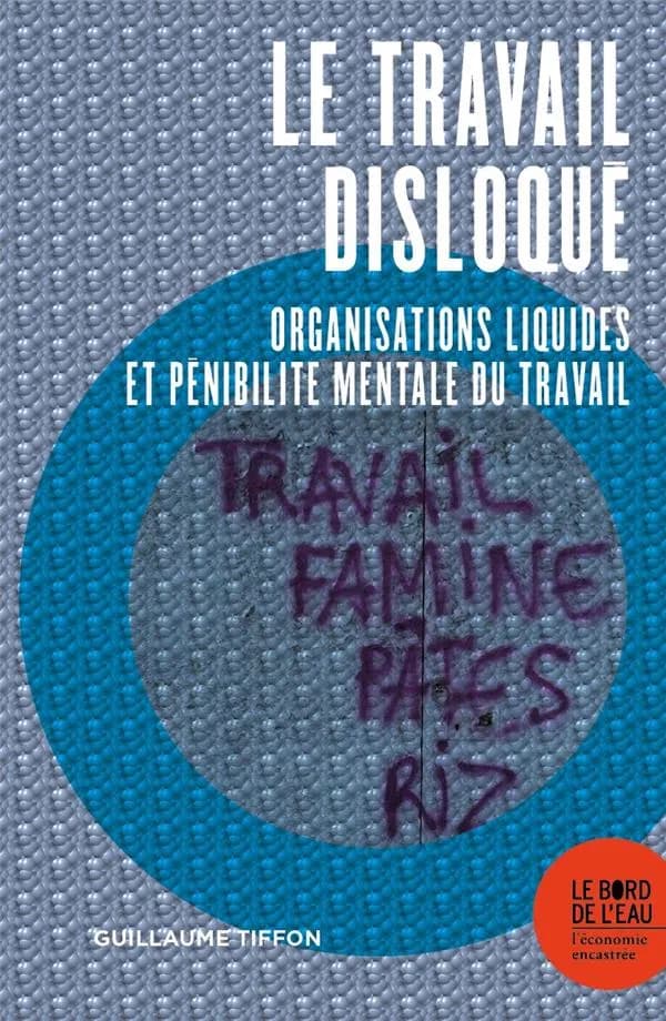 Le travail disloqué : organisations liquides et pénibilité mentale du travail