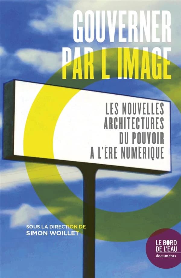 Gouverner par l'image : les nouvelles architectures du pouvoir à l'ère du numérique