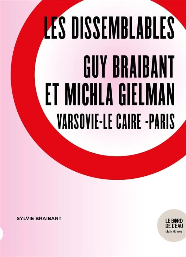 Les dissemblables : Guy Braibant et Michla Gielman : de Varsovie à Paris en passant par Le Caire