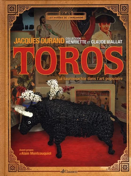 Toros : la tauromachie dans l'art populaire : collection Henriette et Claude Viallat
