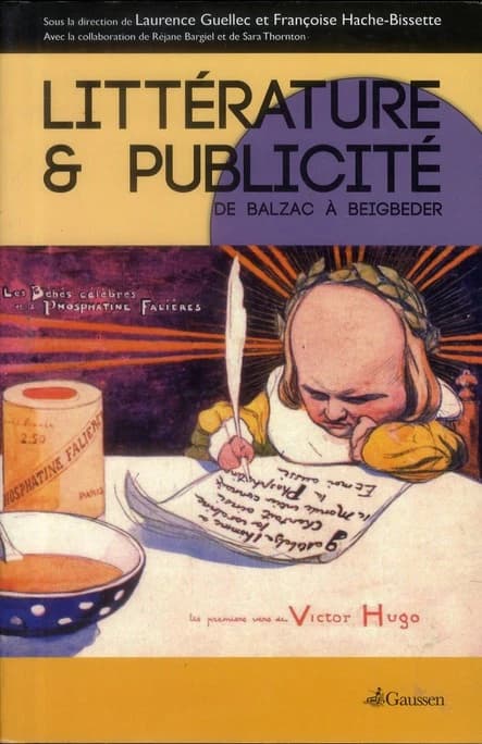 Littérature et publicité : de Balzac à Beigbeder : actes du colloque international des Arts décoratifs, 28-30 avril 2011