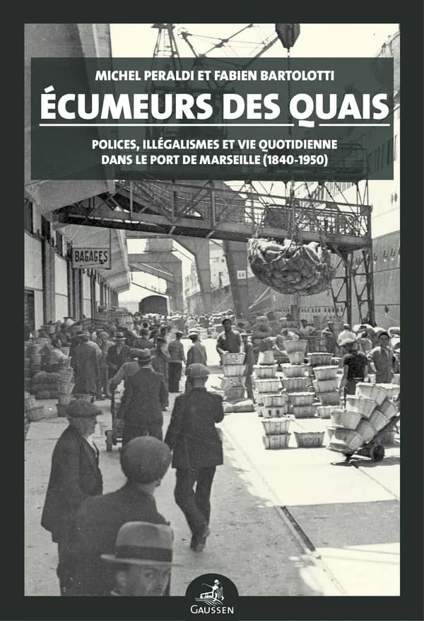 Écumeurs des quais : Polices, illégalismes et vie quotidienne dans le port de Marseille (1840-1950)