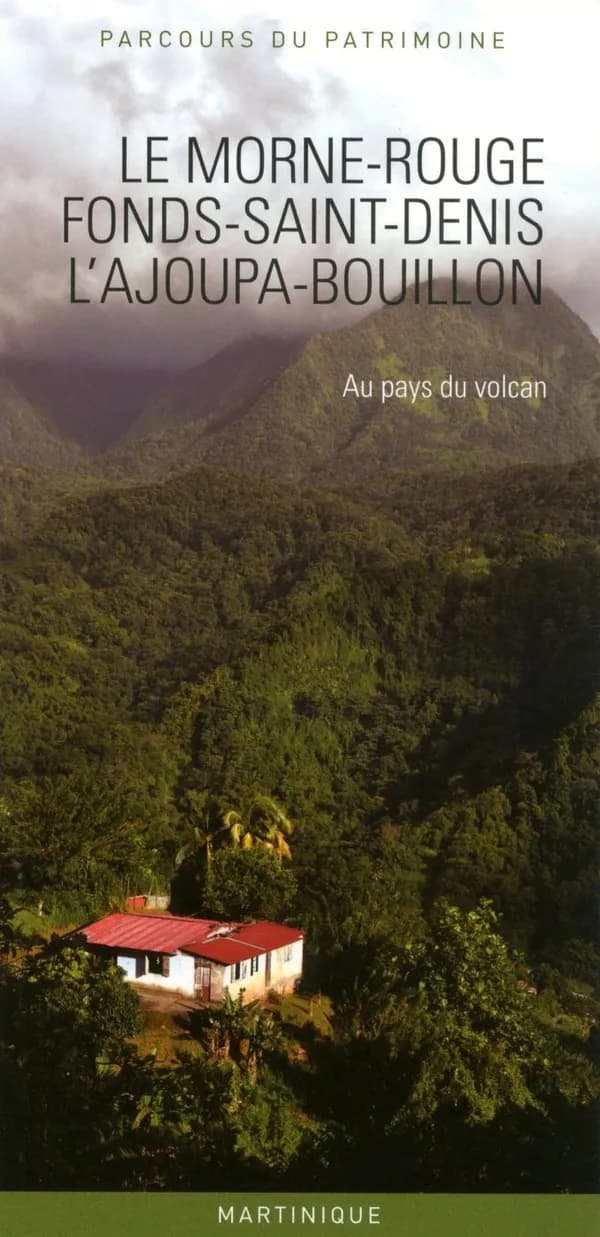 Le Morne-Rouge, Fonds-Saint-Denis, L'Ajoupa-Bouillon : au pays du volcan, Martinique