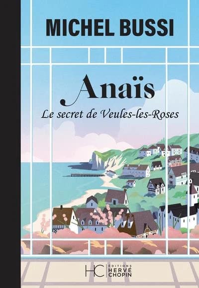 Anaïs : le secret de Veules-les-Roses ([Éd.] collector inédite) Michel Bussi