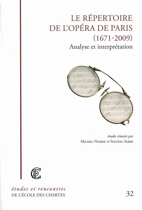 Le répertoire de l'Opéra de Paris, 1671-2009 : analyse et interprétation : [colloque international tenu à l'Opéra national de Paris, 12-14 décembre 2009]