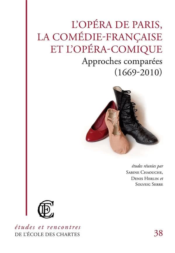 L'Opéra de Paris, la Comédie-Française et l'Opéra-Comique : approches comparées, 1669-2010 : [colloque international et interdisciplinaire, Paris, Opéra-Comique, 2-4 décembre 2010]