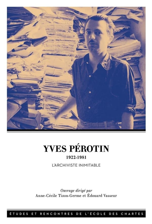 Yves Pérotin, 1922-1981 : l'archiviste inimitable