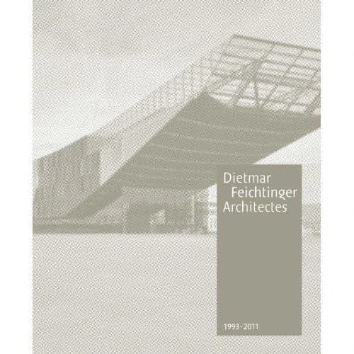 Dietmar Feichtinger architectes : 1993-2011