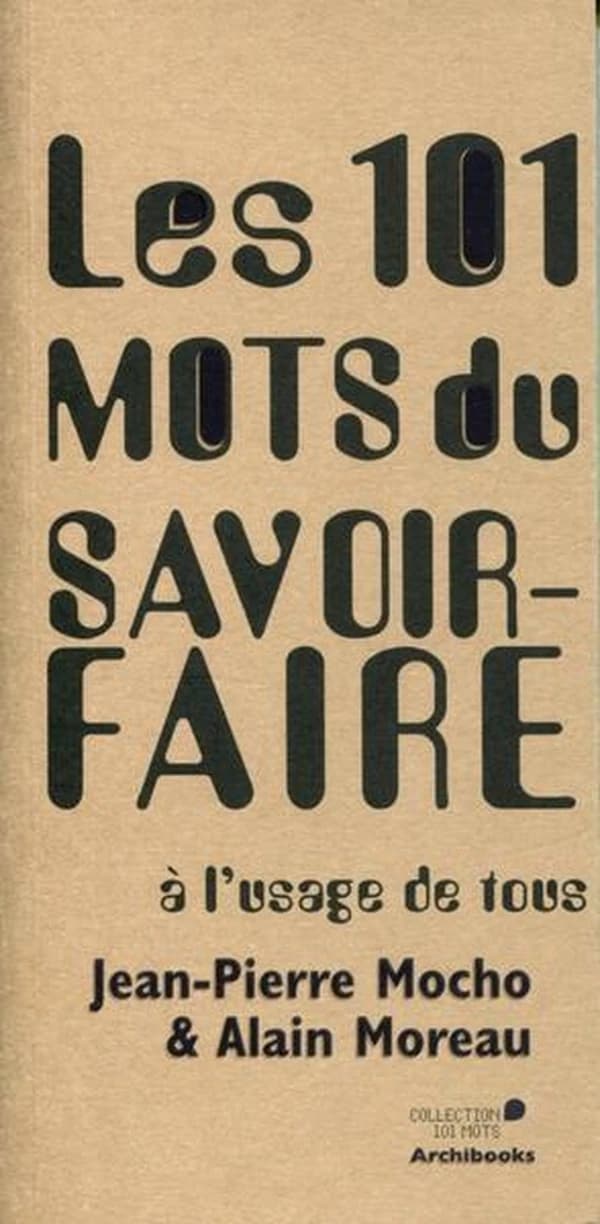 Les 101 mots du savoir-faire : à l'usage de tous