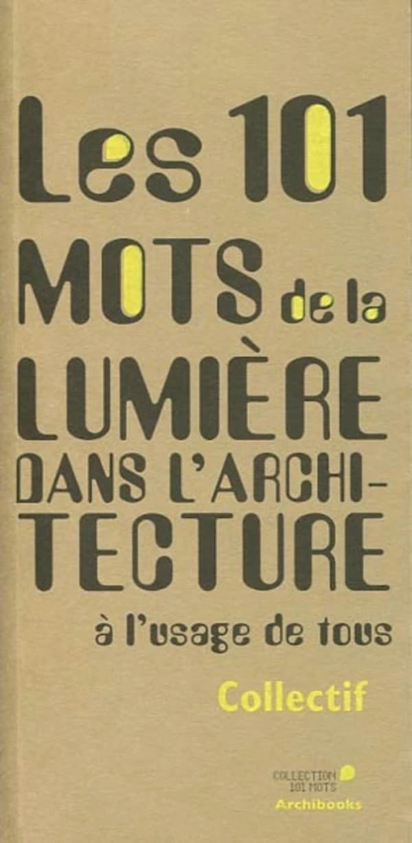 Les 101 mots de la lumière dans l'architecture (2e édition)