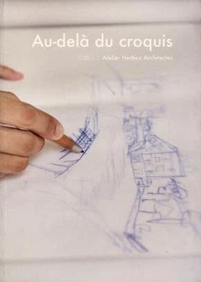Au-delà du croquis ; atelier herbez architectes