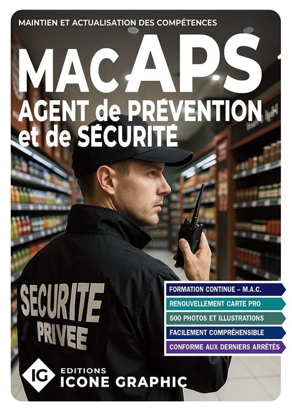 Agent de prévention et de sécurité : maintien et actualisation des compétences, MAC (8e éd., conforme à l'article 4 de l'arrêté du 27 février 2017) [par les Éditions Icone graphic]