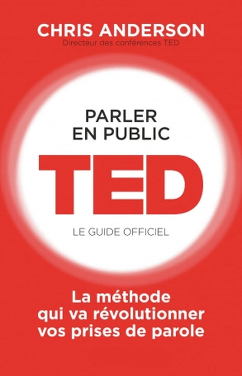 PARLER EN PUBLIC . TED LE GUIDE OFFICIEL