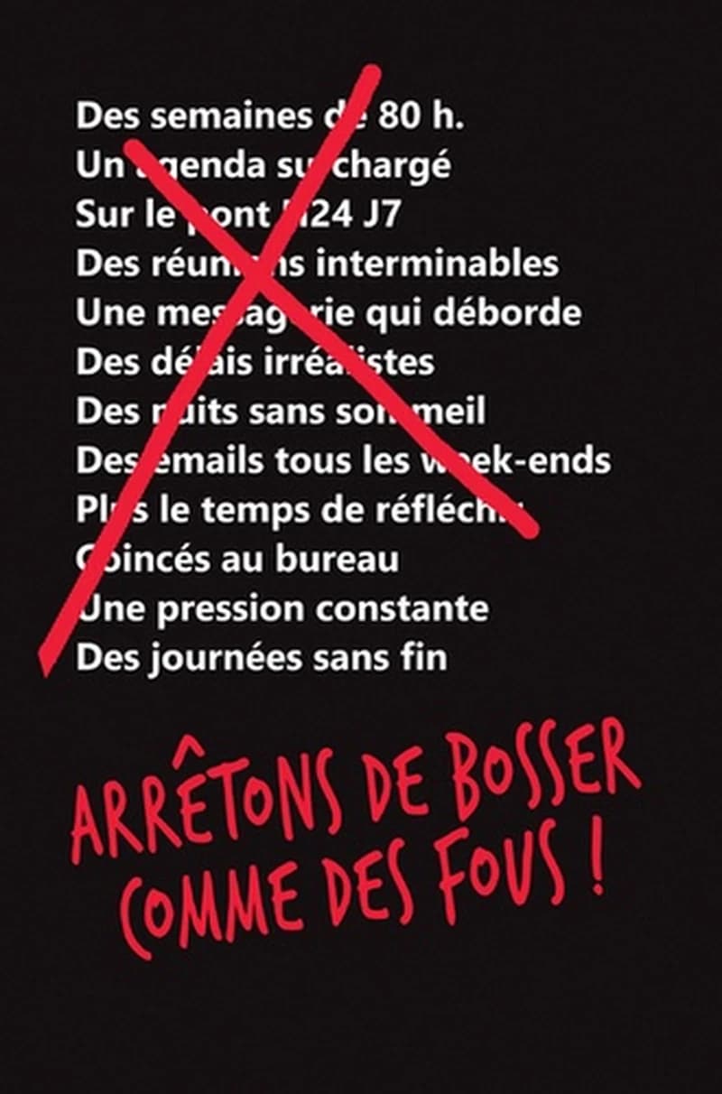 ARRETONS DE BOSSER COMME DES FOUS !