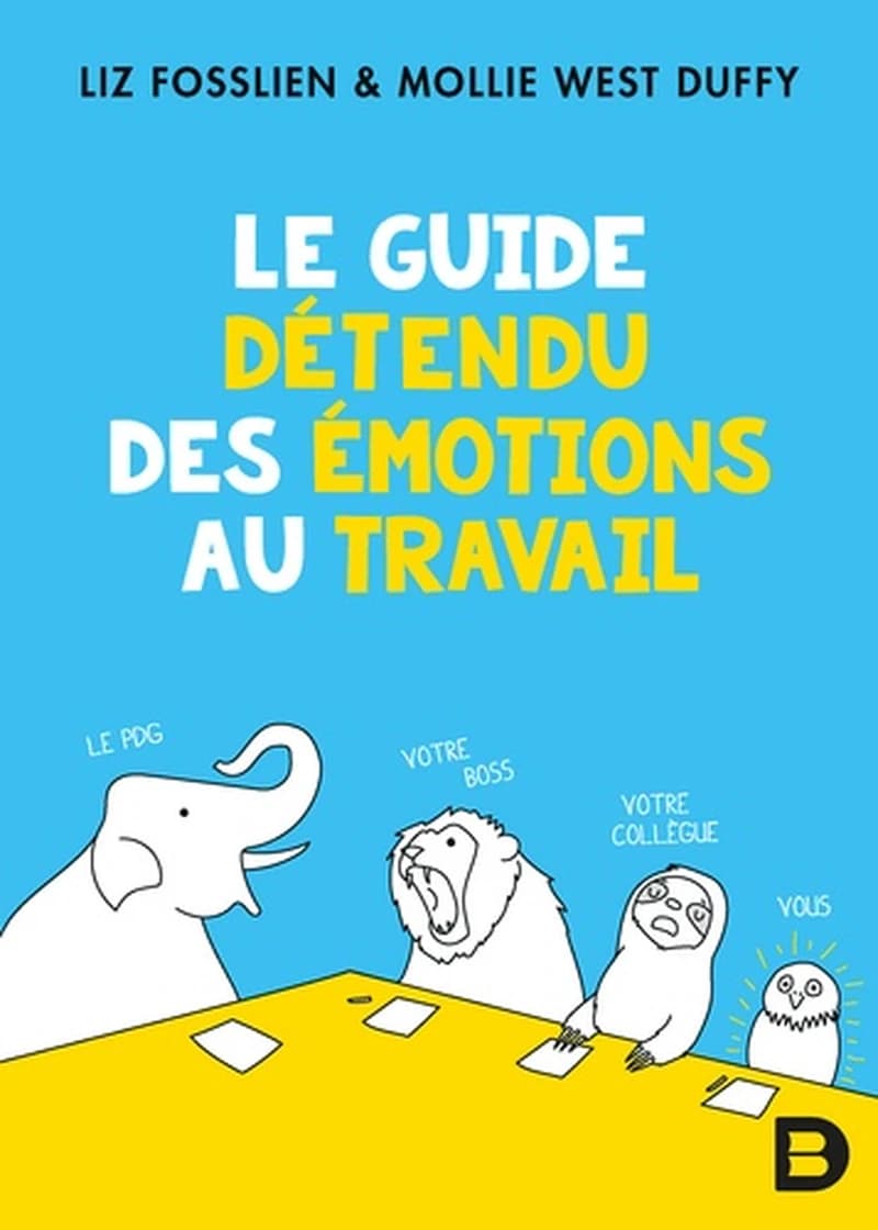 LE GUIDE DETENDU DES EMOTIONS AU TRAVAIL
