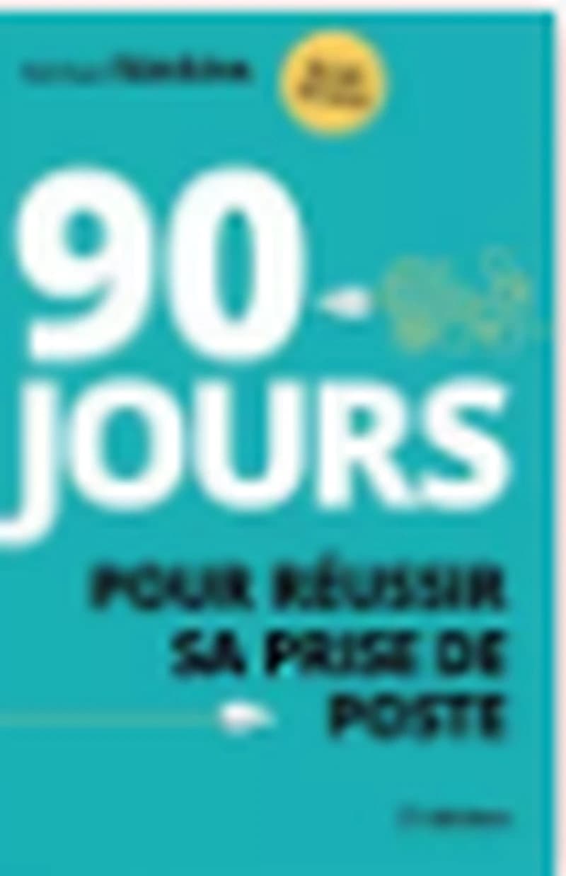 90 JOURS POUR REUSSIR SA PRISE DE POSTE