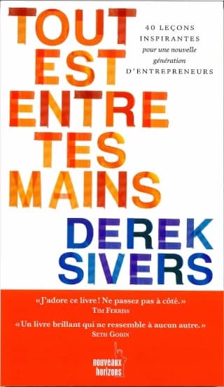 TOUT EST ENTRE TES MAINS - 40 LECONS INSPIRANTES POUR UNE NOUVELLE GENERATION D'ENTREPRENEURS