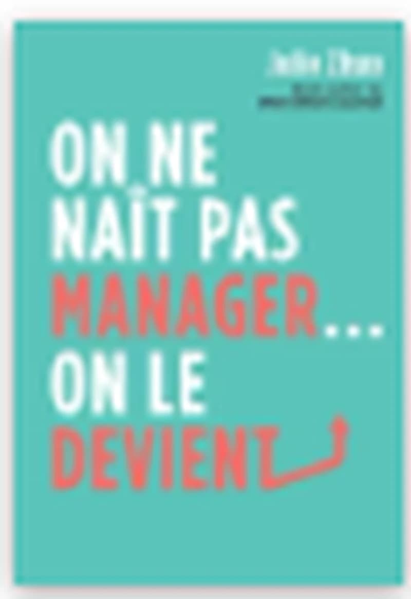 ON NE NAIT PAS MANAGER, ON LE DEVIENT - BEST-SELLER DU WALL STREET JOURNAL