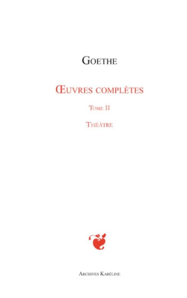 Oeuvres complètes. Tome II, Théâtre ([Reproduction en fac-similé]) Goethe ; [traduit par Jacques Porchat]