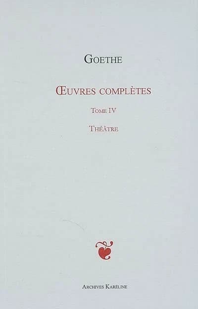 Oeuvres complètes. Tome 4, Théâtre ([Reproduction en fac-similé]) Goethe ; [traduit par Jacques Porchat]
