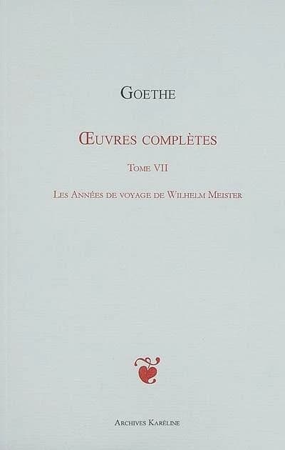 Oeuvres complètes. Tome VII, Les années de voyage de Wilhelm Meister ([Reproduction en fac-similé]) Goethe ; [traduit par Jacques Porchat]