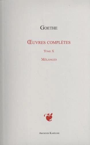 Oeuvres complètes. Tome X, Mélanges ([Reproduction en fac-similé]) Goethe ; [traduit par Jacques Porchat]