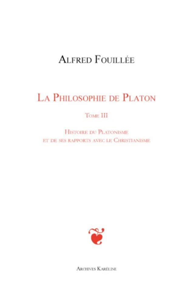 Histoire du platonisme et de ses rapports avec le christianisme ([Reproduction en fac-similé]) Alfred Fouillée