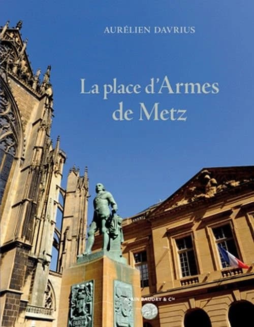 La place d'armes de Metz : un chef d'oeuvre de l'architecte de Louis XV, Jacques-François Blondel