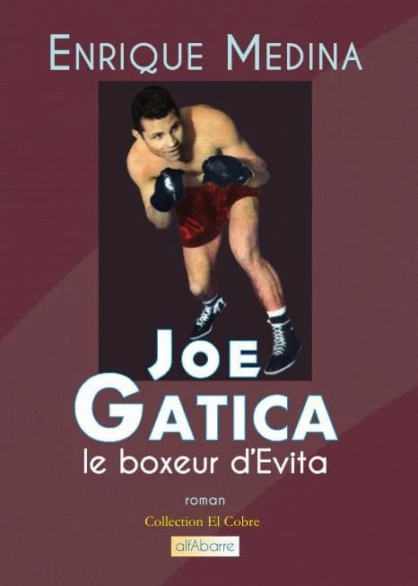 Joe Gatica, le boxeur d'Evita : roman