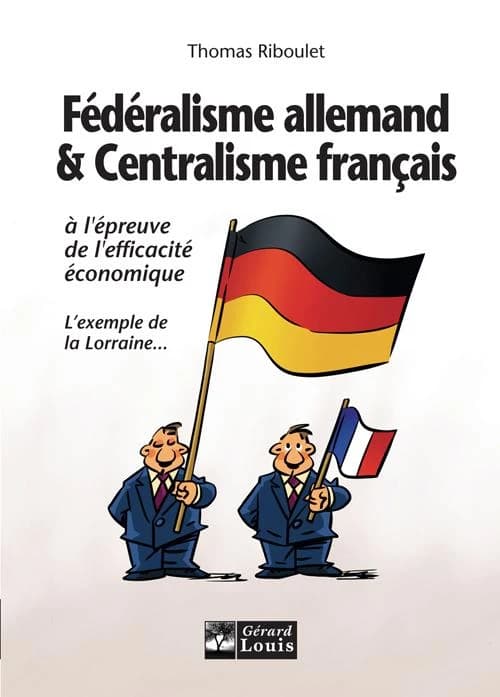 Fédéralisme allemand et centralisme français à l'épreuve de l'efficacité économi : L'exemple de la Lorraine