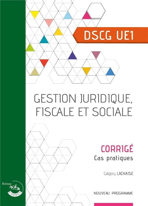 Gestion juridique, fiscale et sociale ; corrigé ; UE 1 du DSCG (2e édition)