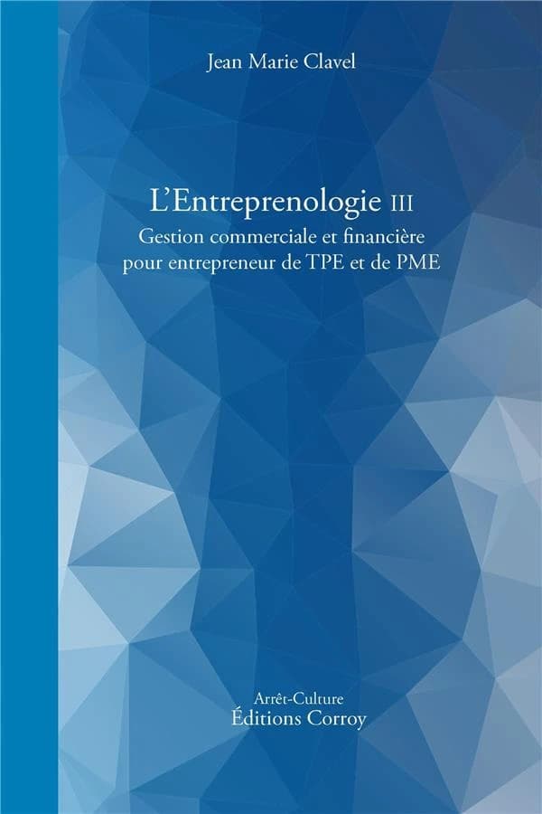 L'entreprenologie Tome 3 ; gestion commerciale et financière pour entrepreneur de TPE et PME