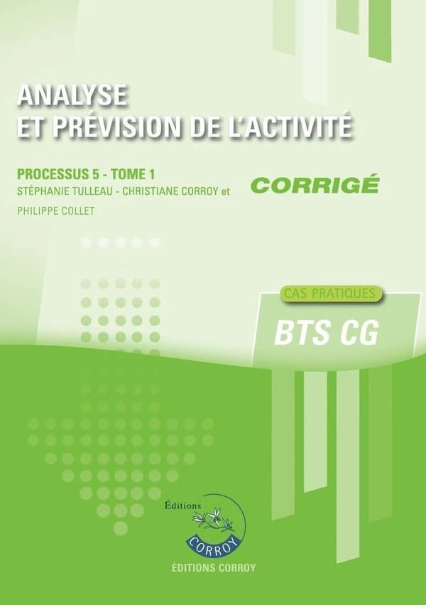 Analyse et prévision de l'activité Tome 1 : corrigé ; BTS CG, processus 5 ; cas pratiques