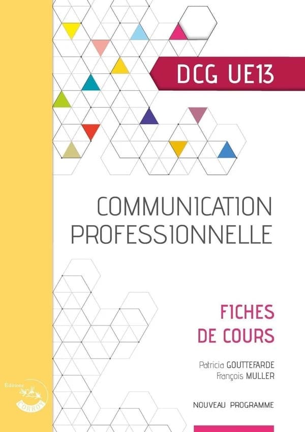 Communication professionnelle : diplôme de comptabilité et de gestion, UE 13 : fiches de cours (Éd. 2021-2022) Patricia Gouttefarde,... François Muller,...