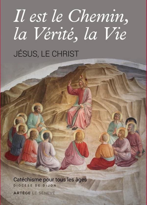Il est le chemin, la vérité, la vie : Jésus le Christ : catéchisme pour tous les âges