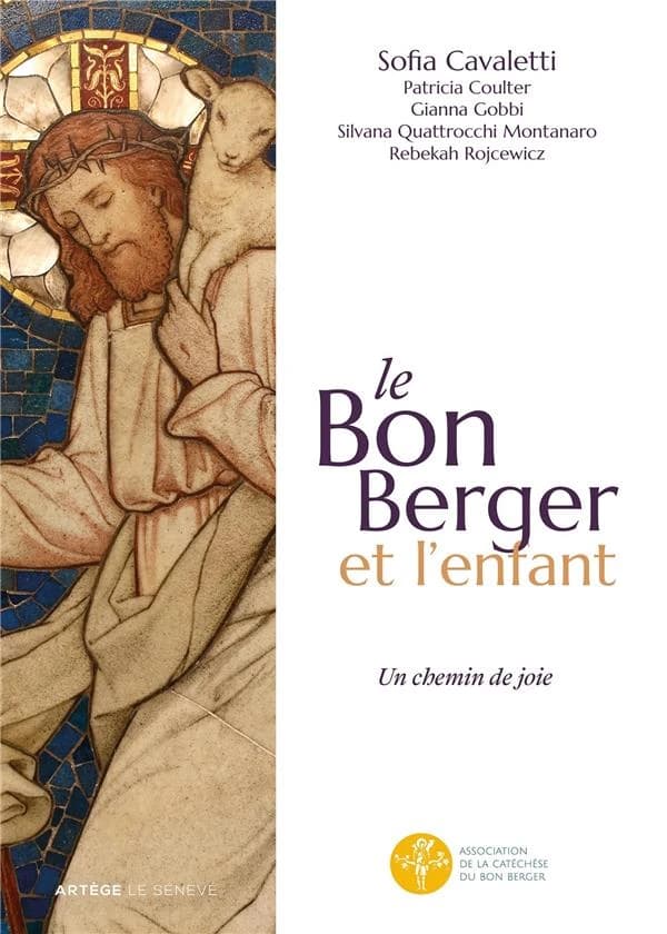 Le bon berger et l'enfant : un chemin de joie (Éd. révisée et mise à jour) Sofia Cavalletti ; [avec la collaboration de] Patricia Coulter, Gianna Gobbi, Silvana Quattrocchi Montanaro... [et al.] ; traduction, Marie-Françoise Crochu-Lozach'meur, Isabelle P