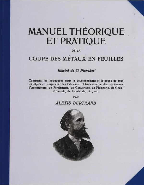 Manuel théorique et pratique de la coupe des métaux en feuilles : illustré de 71 planches : contenant les instructions pour le développement et la coupe de tous les objets... ([Reproduction en fac-similé]) par Alexis Bertrand